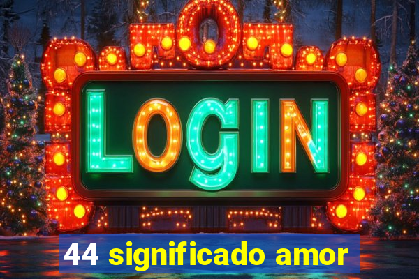 44 significado amor